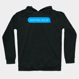 Weird Flex But Ok - Bubble Chat Funny Message Hoodie